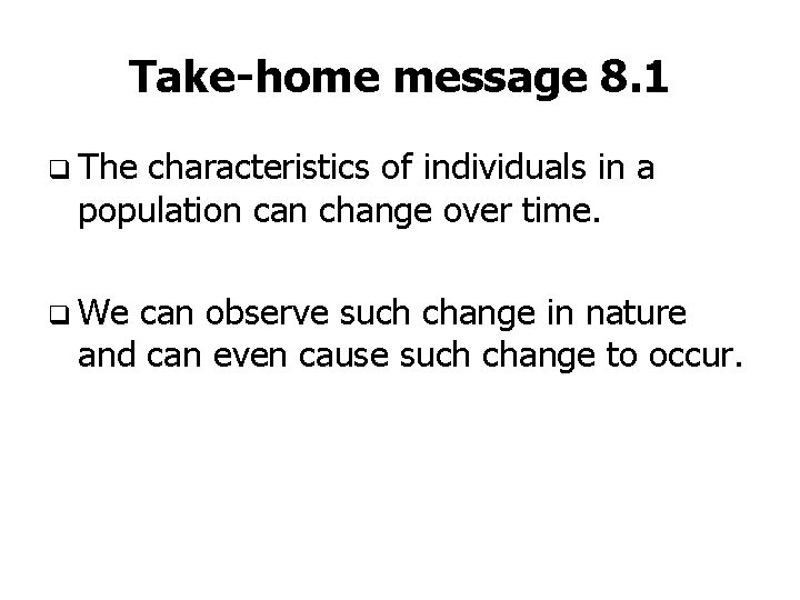 Take-home message 8. 1 q The characteristics of individuals in a population can change