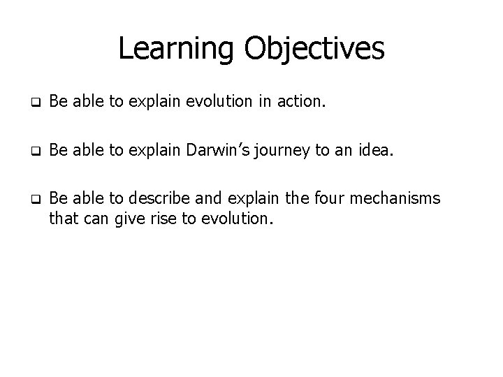 Learning Objectives q Be able to explain evolution in action. q Be able to