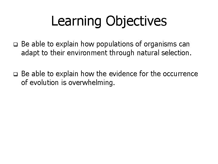 Learning Objectives q Be able to explain how populations of organisms can adapt to