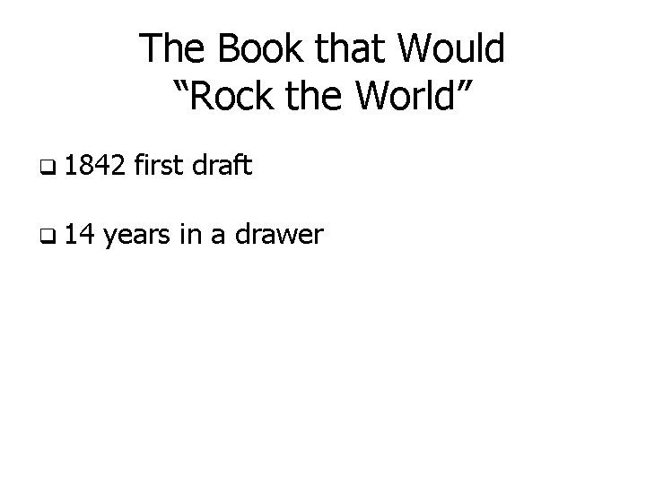 The Book that Would “Rock the World” q 1842 q 14 first draft years