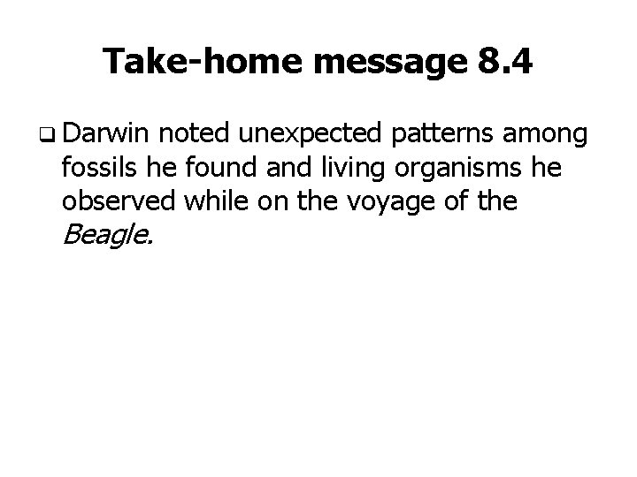 Take-home message 8. 4 q Darwin noted unexpected patterns among fossils he found and