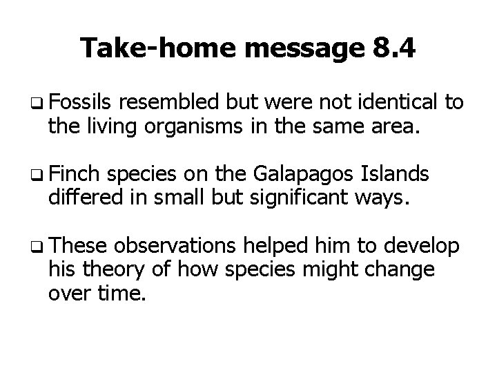 Take-home message 8. 4 q Fossils resembled but were not identical to the living