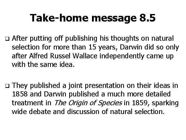 Take-home message 8. 5 q After putting off publishing his thoughts on natural selection