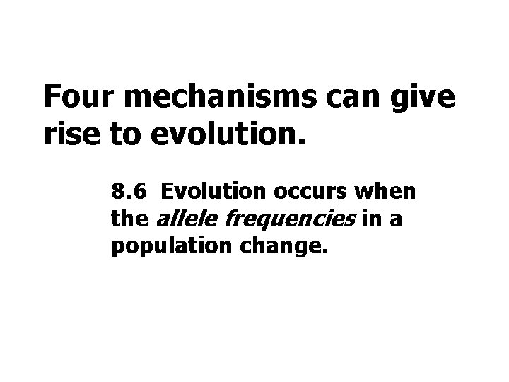 Four mechanisms can give rise to evolution. 8. 6 Evolution occurs when the allele