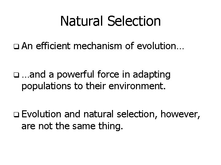 Natural Selection q An efficient mechanism of evolution… q …and a powerful force in