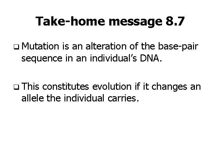 Take-home message 8. 7 q Mutation is an alteration of the base-pair sequence in