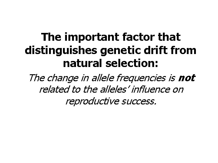 The important factor that distinguishes genetic drift from natural selection: The change in allele