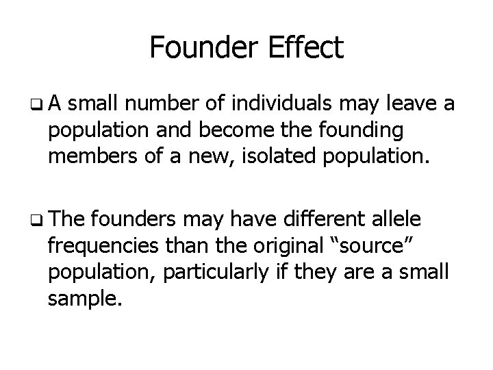 Founder Effect q. A small number of individuals may leave a population and become