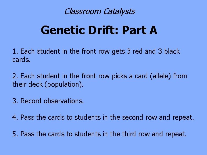 Classroom Catalysts Genetic Drift: Part A 1. Each student in the front row gets