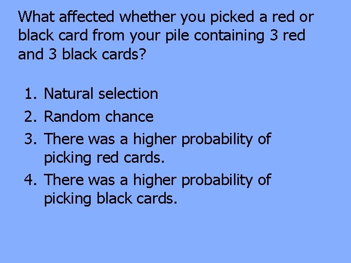 What affected whether you picked a red or black card from your pile containing