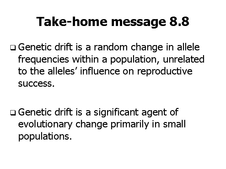 Take-home message 8. 8 q Genetic drift is a random change in allele frequencies