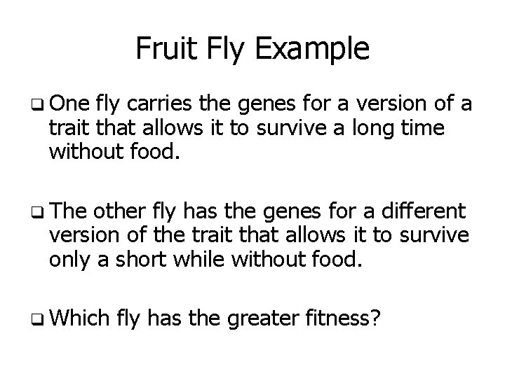 Fruit Fly Example q One fly carries the genes for a version of a