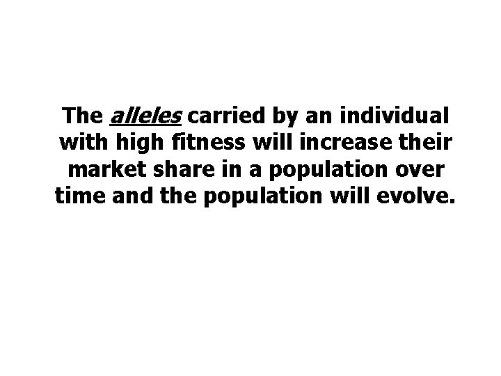 The alleles carried by an individual with high fitness will increase their market share