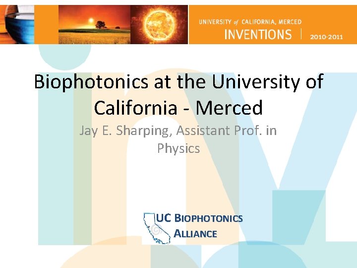 Biophotonics at the University of California - Merced Jay E. Sharping, Assistant Prof. in