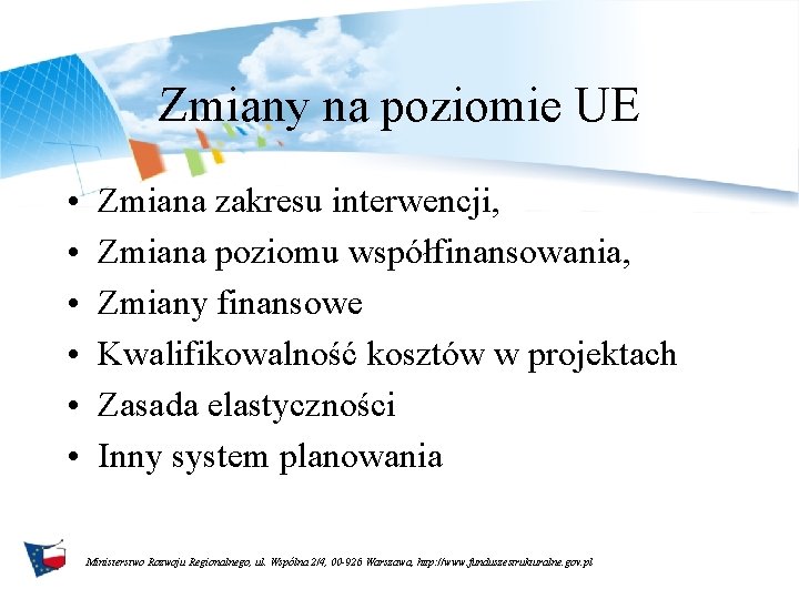 Zmiany na poziomie UE • • • Zmiana zakresu interwencji, Zmiana poziomu współfinansowania, Zmiany