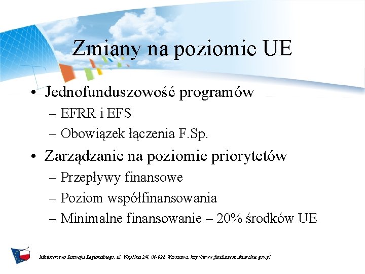 Zmiany na poziomie UE • Jednofunduszowość programów – EFRR i EFS – Obowiązek łączenia