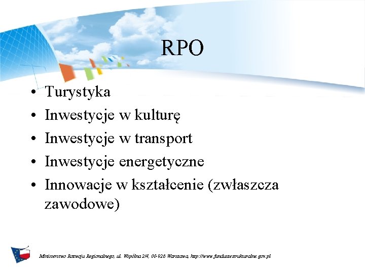 RPO • • • Turystyka Inwestycje w kulturę Inwestycje w transport Inwestycje energetyczne Innowacje