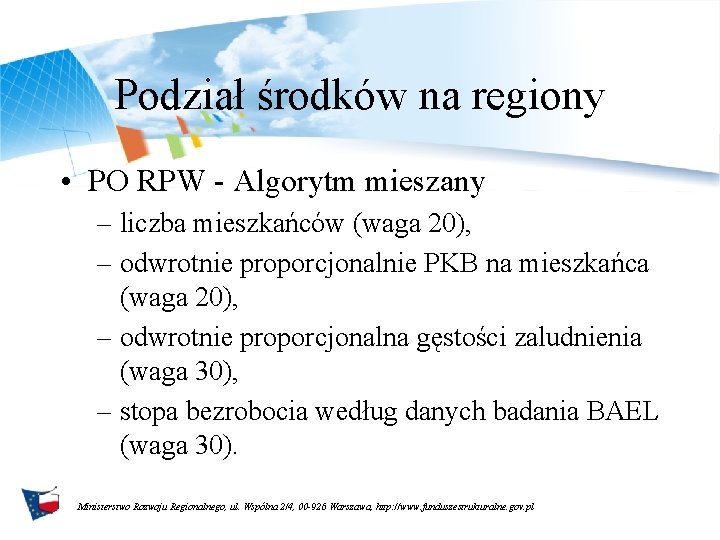 Podział środków na regiony • PO RPW - Algorytm mieszany – liczba mieszkańców (waga