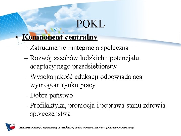 POKL • Komponent centralny – Zatrudnienie i integracja społeczna – Rozwój zasobów ludzkich i