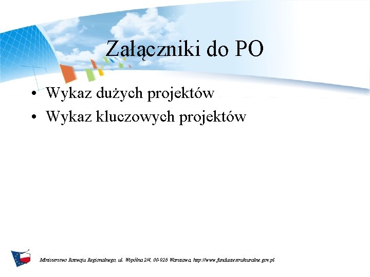 Załączniki do PO • Wykaz dużych projektów • Wykaz kluczowych projektów Ministerstwo Rozwoju Regionalnego,