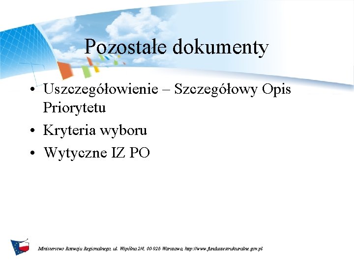 Pozostałe dokumenty • Uszczegółowienie – Szczegółowy Opis Priorytetu • Kryteria wyboru • Wytyczne IZ