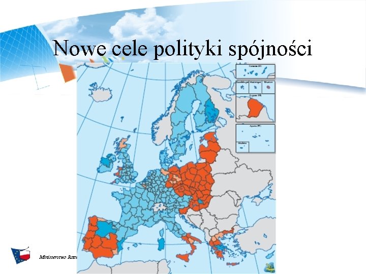 Nowe cele polityki spójności Ministerstwo Rozwoju Regionalnego, ul. Wspólna 2/4, 00 -926 Warszawa, http: