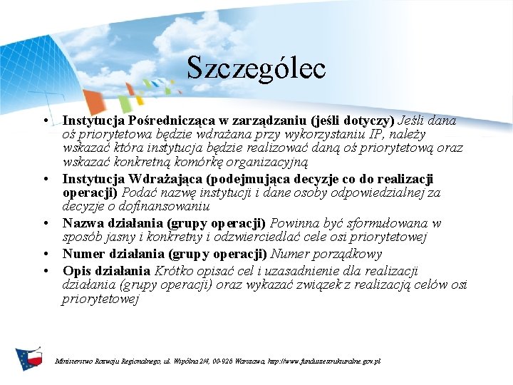 Szczególec • Instytucja Pośrednicząca w zarządzaniu (jeśli dotyczy) Jeśli dana oś priorytetowa będzie wdrażana