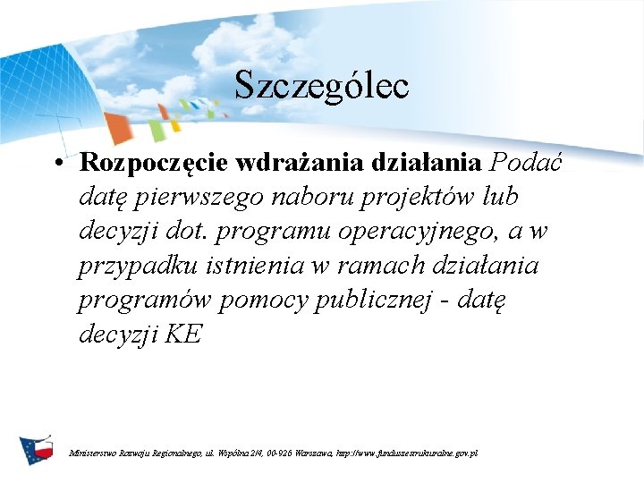 Szczególec • Rozpoczęcie wdrażania działania Podać datę pierwszego naboru projektów lub decyzji dot. programu