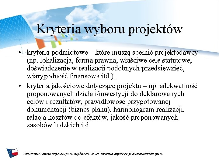 Kryteria wyboru projektów • kryteria podmiotowe – które muszą spełnić projektodawcy (np. lokalizacja, forma