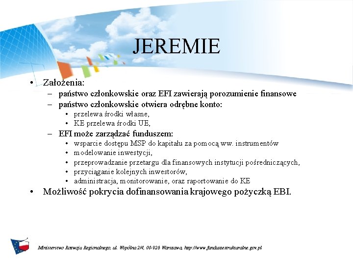 JEREMIE • Założenia: – państwo członkowskie oraz EFI zawierają porozumienie finansowe – państwo członkowskie