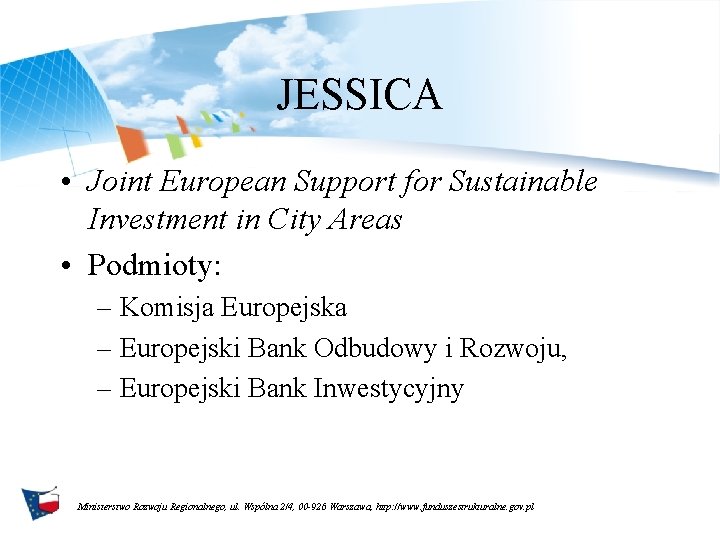 JESSICA • Joint European Support for Sustainable Investment in City Areas • Podmioty: –