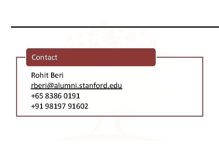 Contact Rohit Beri rberi@alumni. stanford. edu +65 8386 0191 +91 98197 91602 