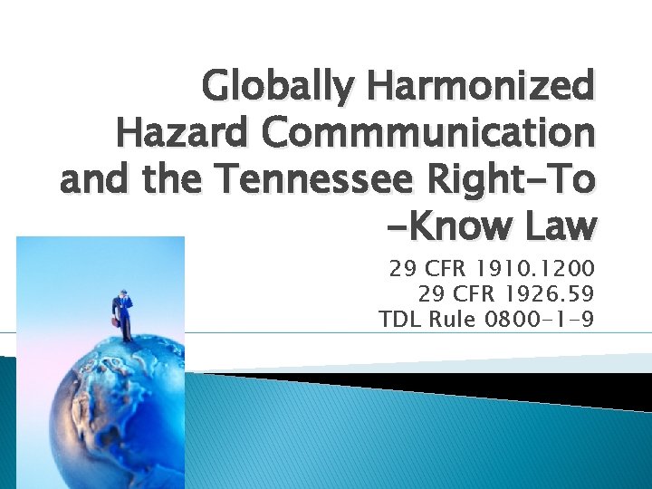 Globally Harmonized Hazard Commmunication and the Tennessee Right-To -Know Law 29 CFR 1910. 1200