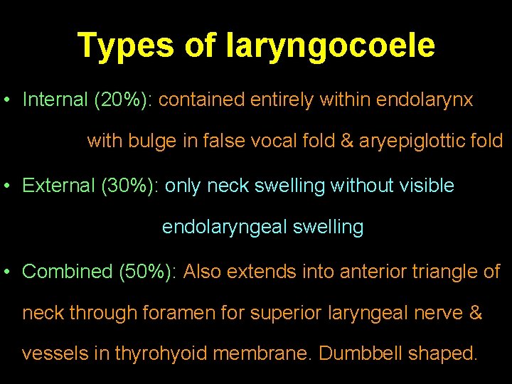 Types of laryngocoele • Internal (20%): contained entirely within endolarynx with bulge in false