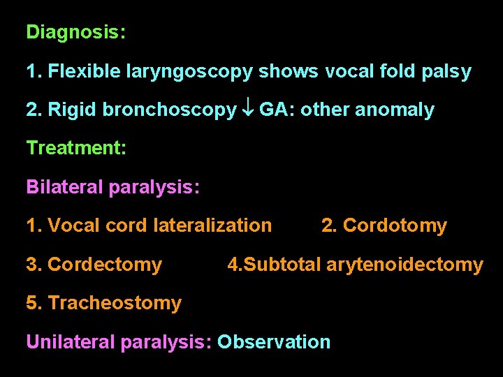 Diagnosis: 1. Flexible laryngoscopy shows vocal fold palsy 2. Rigid bronchoscopy GA: other anomaly