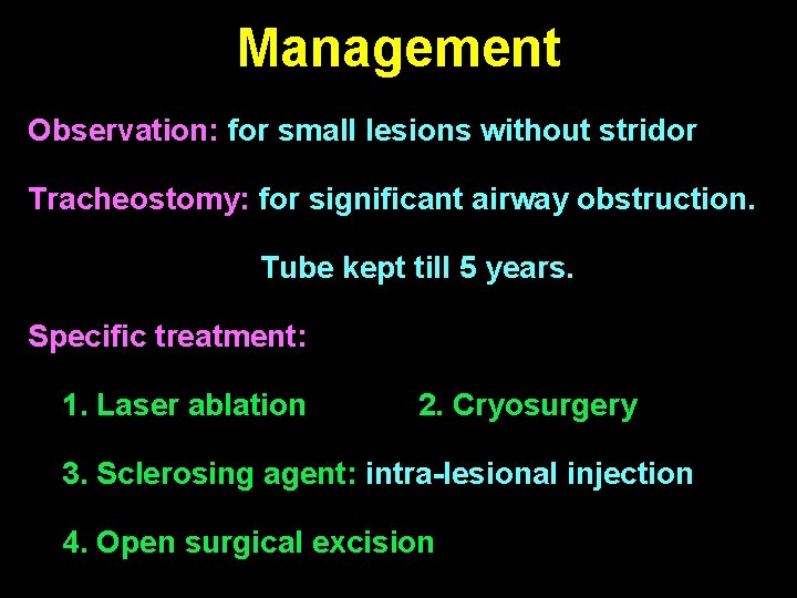 Management Observation: for small lesions without stridor Tracheostomy: for significant airway obstruction. Tube kept