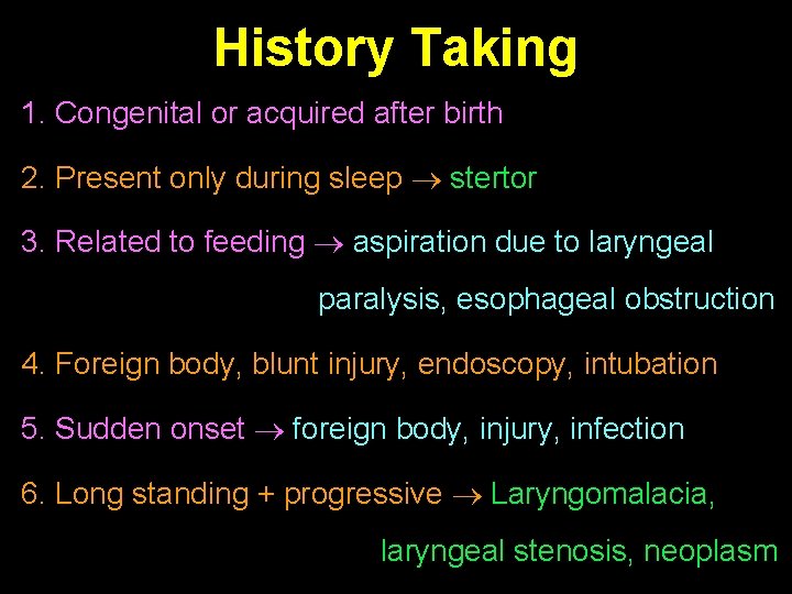 History Taking 1. Congenital or acquired after birth 2. Present only during sleep stertor