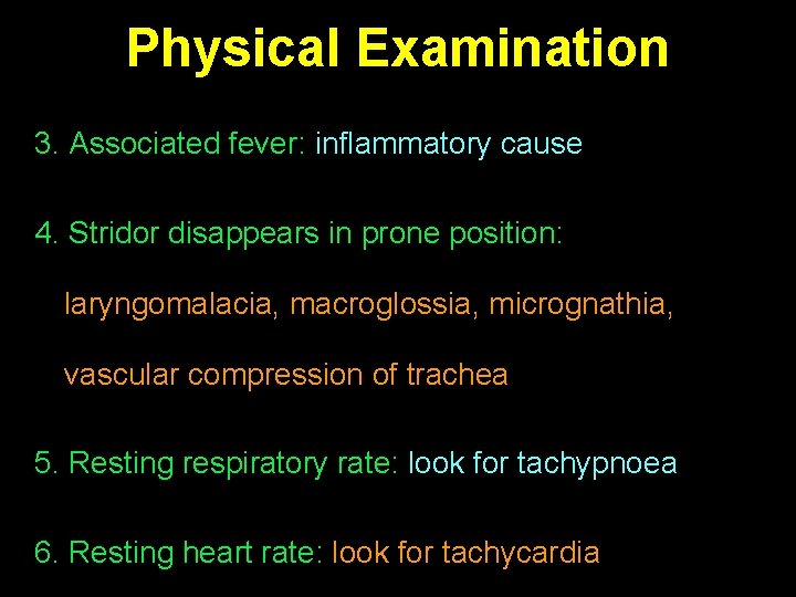Physical Examination 3. Associated fever: inflammatory cause 4. Stridor disappears in prone position: laryngomalacia,