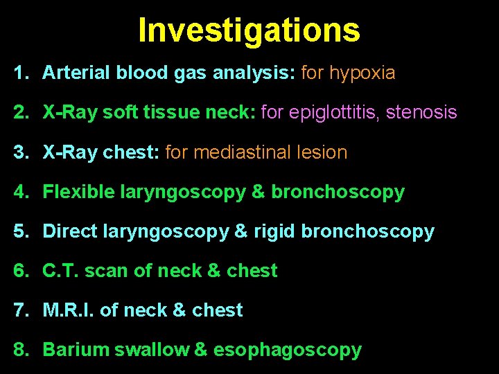 Investigations 1. Arterial blood gas analysis: for hypoxia 2. X-Ray soft tissue neck: for