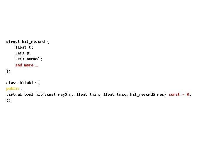 struct hit_record { float t; vec 3 p; vec 3 normal; and more … struct hit_record { float t; vec 3 p; vec 3 normal; and more …