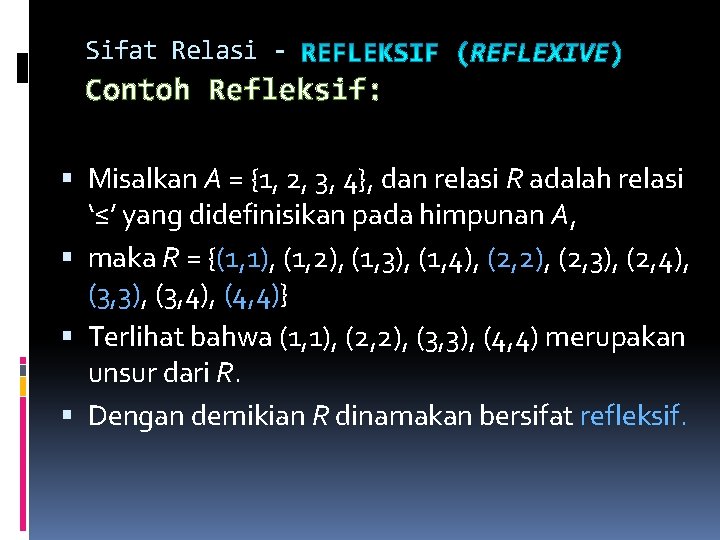 Sifat Relasi - Contoh Refleksif: Misalkan A = {1, 2, 3, 4}, dan relasi Sifat Relasi - Contoh Refleksif: Misalkan A = {1, 2, 3, 4}, dan relasi