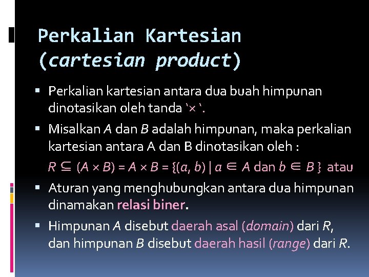 Perkalian Kartesian (cartesian product) Perkalian kartesian antara dua buah himpunan dinotasikan oleh tanda ‘× Perkalian Kartesian (cartesian product) Perkalian kartesian antara dua buah himpunan dinotasikan oleh tanda ‘×