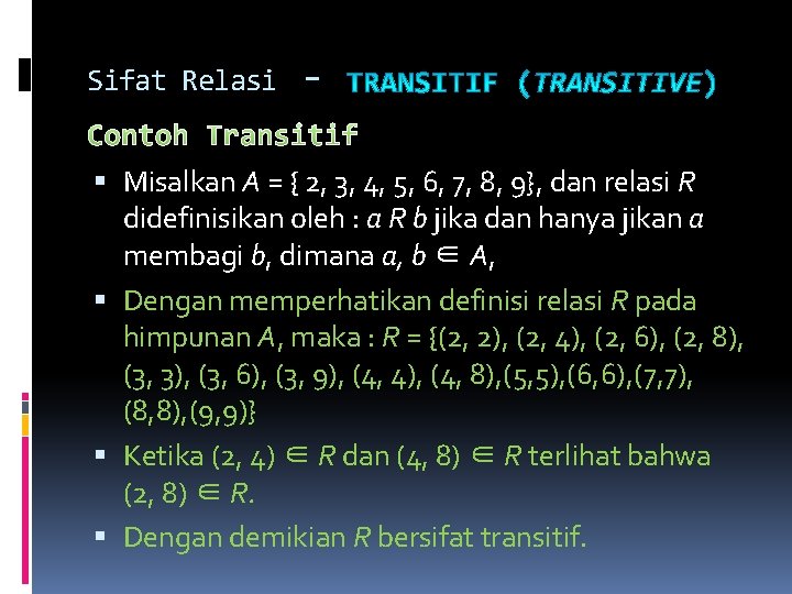 Sifat Relasi - Contoh Transitif Misalkan A = { 2, 3, 4, 5, 6, Sifat Relasi - Contoh Transitif Misalkan A = { 2, 3, 4, 5, 6,