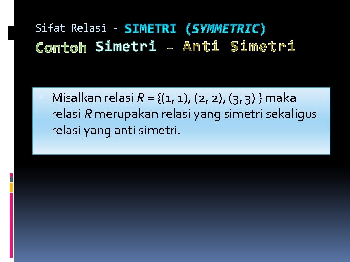 Sifat Relasi - Contoh Simetri - Anti Simetri Misalkan relasi R = {(1, 1), Sifat Relasi - Contoh Simetri - Anti Simetri Misalkan relasi R = {(1, 1),