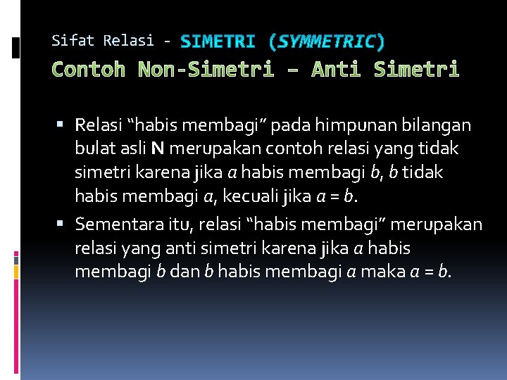 Sifat Relasi - Contoh Non-Simetri – Anti Simetri Relasi “habis membagi” pada himpunan bilangan Sifat Relasi - Contoh Non-Simetri – Anti Simetri Relasi “habis membagi” pada himpunan bilangan