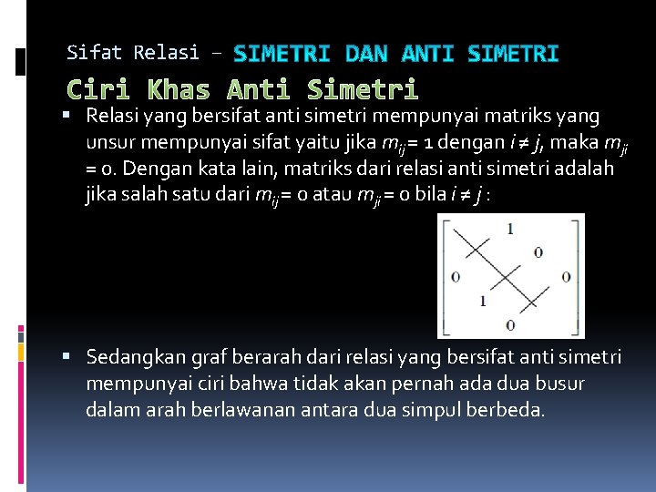 Sifat Relasi – Ciri Khas Anti Simetri Relasi yang bersifat anti simetri mempunyai matriks Sifat Relasi – Ciri Khas Anti Simetri Relasi yang bersifat anti simetri mempunyai matriks