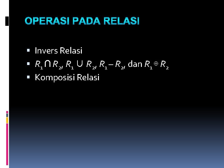 Invers Relasi R 1 ∩ R 2, R 1 ∪ R 2, R Invers Relasi R 1 ∩ R 2, R 1 ∪ R 2, R