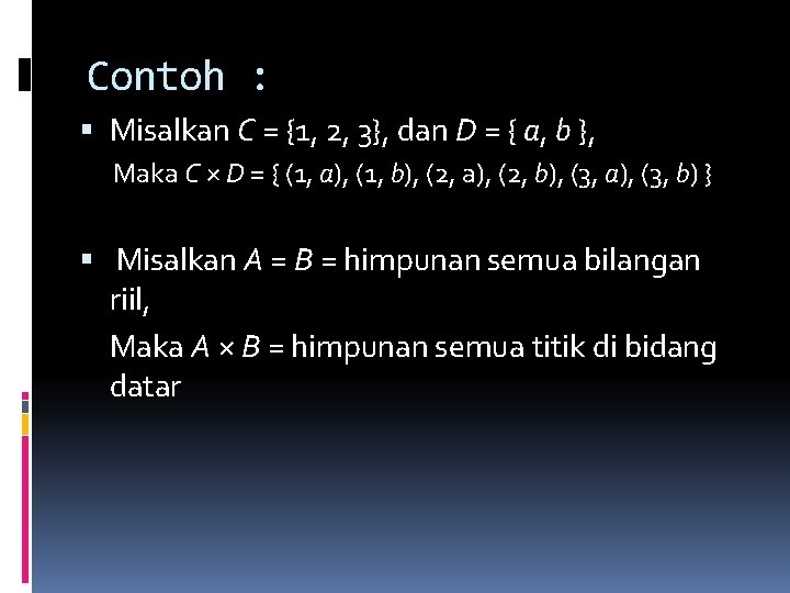 Contoh : Misalkan C = {1, 2, 3}, dan D = { a, b Contoh : Misalkan C = {1, 2, 3}, dan D = { a, b