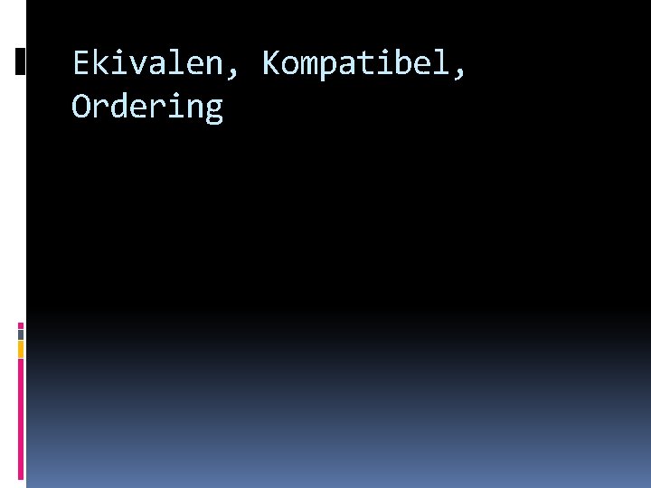 Ekivalen, Kompatibel, Ordering Ekivalen, Kompatibel, Ordering