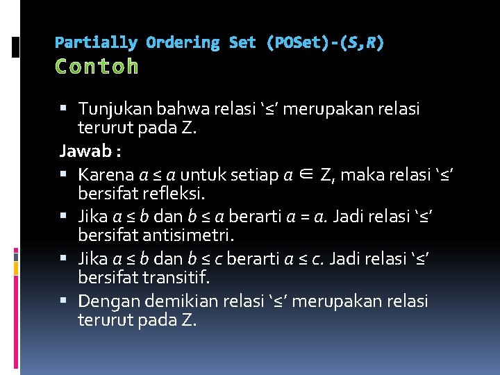 Partially Ordering Set (POSet)-(S, R) Tunjukan bahwa relasi ‘≤’ merupakan relasi terurut pada Z. Partially Ordering Set (POSet)-(S, R) Tunjukan bahwa relasi ‘≤’ merupakan relasi terurut pada Z.